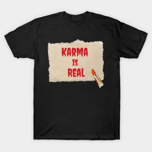 Karma is real T-Shirt